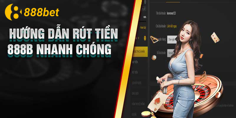 Các bước thực hiện thao tác rút tiền 888B